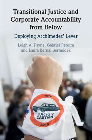 Transitional Justice and Corporate Accountability from Below: Deploying Archimedes' Lever de Leigh A. Payne