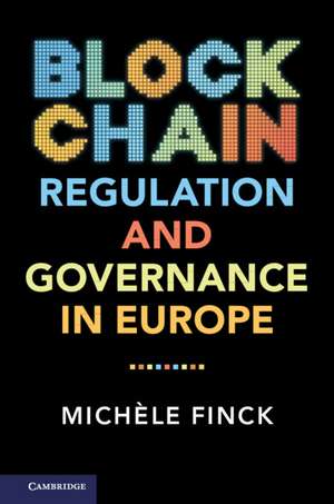 Blockchain Regulation and Governance in Europe de Michèle Finck