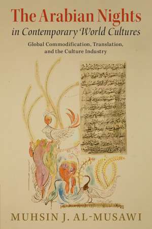 The Arabian Nights in Contemporary World Cultures: Global Commodification, Translation, and the Culture Industry de Muhsin J. al-Musawi