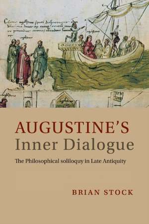 Augustine's Inner Dialogue: The Philosophical Soliloquy in Late Antiquity de Brian Stock