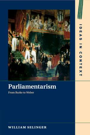 Parliamentarism: From Burke to Weber de William Selinger