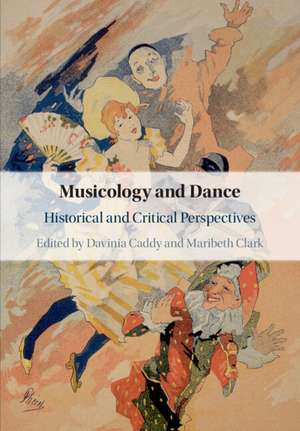 Musicology and Dance: Historical and Critical Perspectives de Davinia Caddy