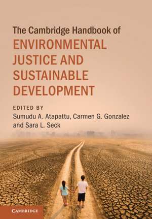 The Cambridge Handbook of Environmental Justice and Sustainable Development de Sumudu A. Atapattu