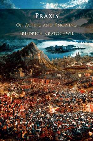 Praxis: On Acting and Knowing de Friedrich Kratochwil