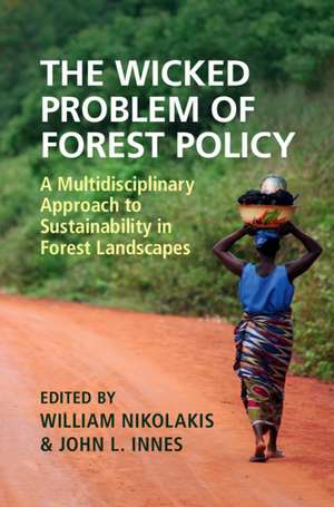 The Wicked Problem of Forest Policy: A Multidisciplinary Approach to Sustainability in Forest Landscapes de William Nikolakis