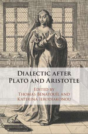 Dialectic after Plato and Aristotle de Thomas Bénatouïl