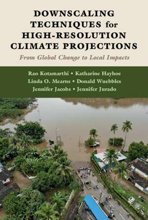 Downscaling Techniques for High-Resolution Climate Projections: From Global Change to Local Impacts de Rao Kotamarthi