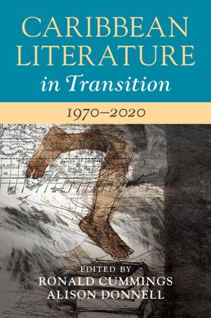 Caribbean Literature in Transition, 1970–2020: Volume 3 de Ronald Cummings