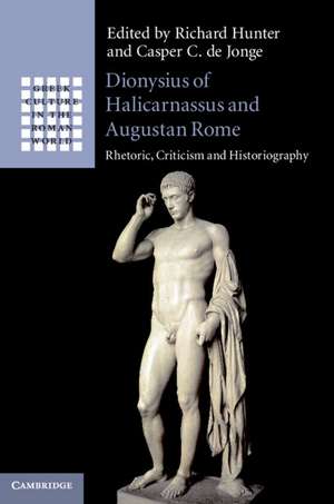 Dionysius of Halicarnassus and Augustan Rome: Rhetoric, Criticism and Historiography de Richard Hunter