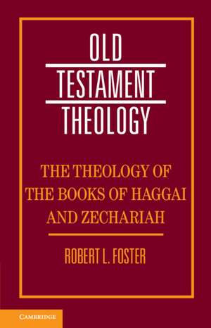 The Theology of the Books of Haggai and Zechariah de Robert L. Foster