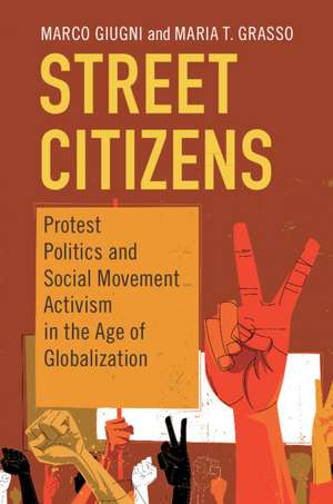 Street Citizens: Protest Politics and Social Movement Activism in the Age of Globalization de Marco Giugni