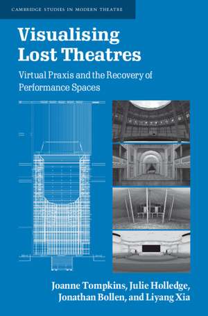 Visualising Lost Theatres: Virtual Praxis and the Recovery of Performance Spaces de Joanne Tompkins