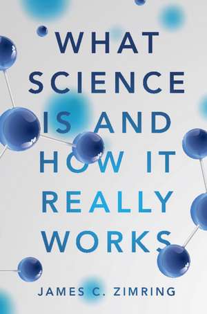 What Science Is and How It Really Works de James C. Zimring