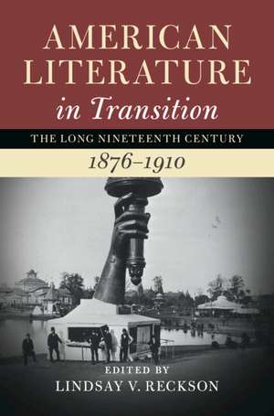 American Literature in Transition, 1876–1910: Volume 4 de Lindsay V. Reckson