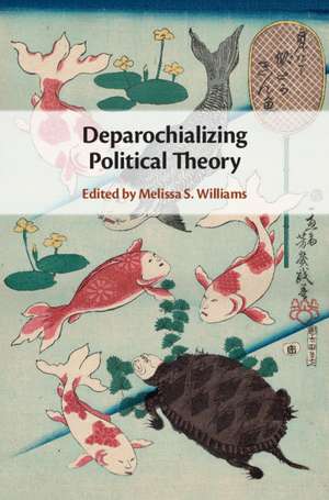 Deparochializing Political Theory de Melissa S. Williams