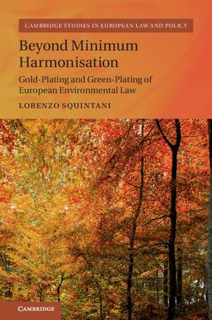 Beyond Minimum Harmonisation: Gold-Plating and Green-Plating of European Environmental Law de Lorenzo Squintani