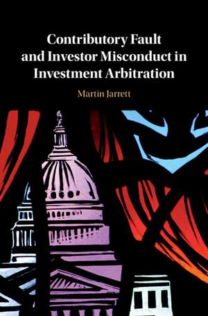 Contributory Fault and Investor Misconduct in Investment Arbitration de Martin Jarrett