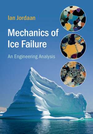 Mechanics of Ice Failure: An Engineering Analysis de Ian Jordaan