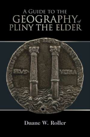 A Guide to the Geography of Pliny the Elder de Duane W. Roller