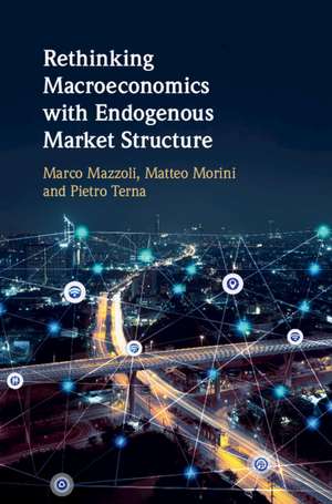 Rethinking Macroeconomics with Endogenous Market Structure de Marco Mazzoli