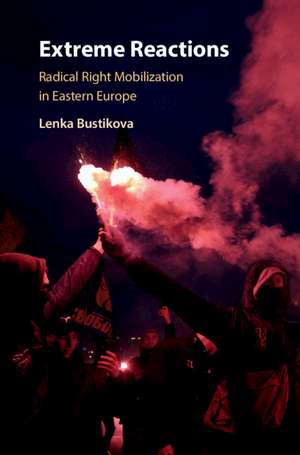 Extreme Reactions: Radical Right Mobilization in Eastern Europe de Lenka Bustikova