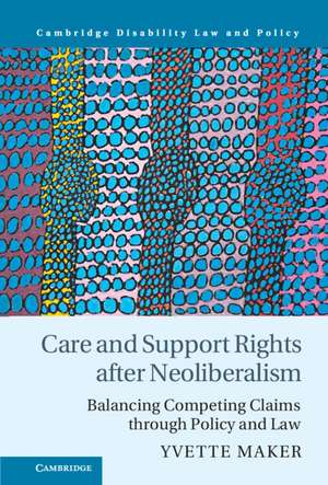 Care and Support Rights After Neoliberalism: Balancing Competing Claims Through Policy and Law de Yvette Maker