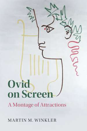 Ovid on Screen: A Montage of Attractions de Martin M. Winkler