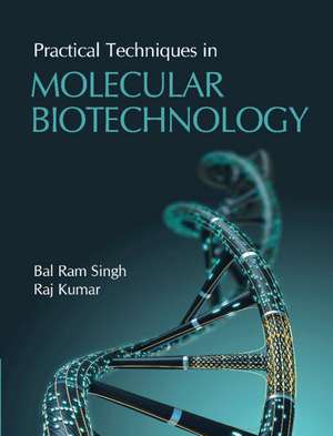 Practical Techniques in Molecular Biotechnology de Bal Ram Singh