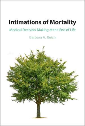 Intimations of Mortality: Medical Decision-Making at the End of Life de Barbara A. Reich