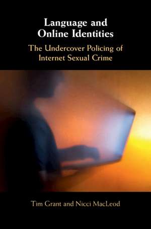 Language and Online Identities: The Undercover Policing of Internet Sexual Crime de Tim Grant