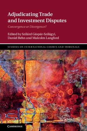 Adjudicating Trade and Investment Disputes: Convergence or Divergence? de Szilárd Gáspár-Szilágyi