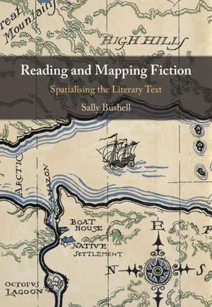 Reading and Mapping Fiction: Spatialising the Literary Text de Sally Bushell