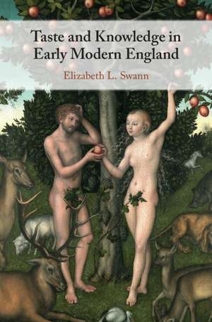 Taste and Knowledge in Early Modern England de Elizabeth L. Swann