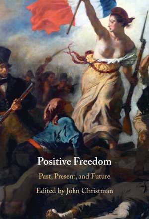 Positive Freedom: Past, Present, and Future de John Christman