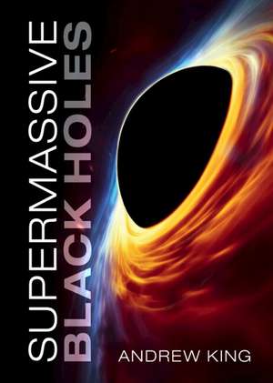 Supermassive Black Holes de Andrew King