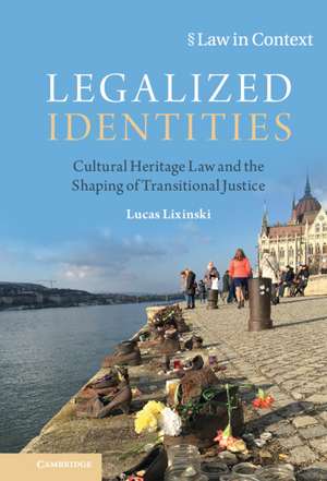 Legalized Identities: Cultural Heritage Law and the Shaping of Transitional Justice de Lucas Lixinski