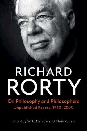 On Philosophy and Philosophers: Unpublished Papers, 1960–2000 de Richard Rorty