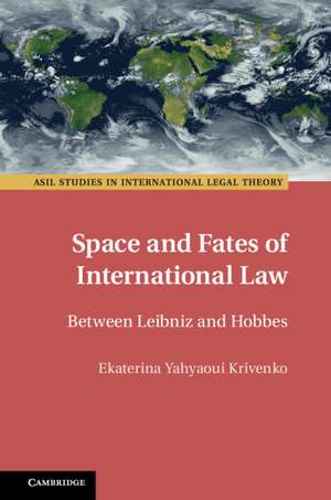 Space and Fates of International Law: Between Leibniz and Hobbes de Ekaterina Yahyaoui Krivenko