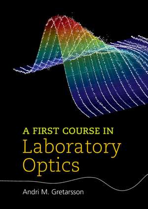 A First Course in Laboratory Optics de Andri M. Gretarsson