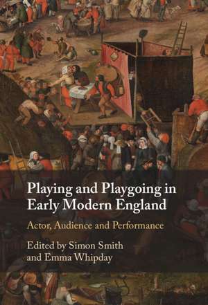 Playing and Playgoing in Early Modern England: Actor, Audience and Performance de Simon Smith