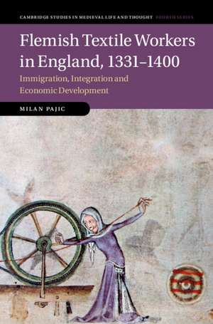 Flemish Textile Workers in England, 1331–1400: Immigration, Integration and Economic Development de Milan Pajic