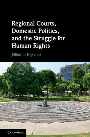 Regional Courts, Domestic Politics, and the Struggle for Human Rights de Jillienne Haglund