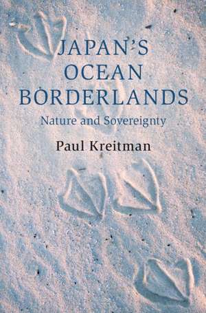 Japan's Ocean Borderlands: Nature and Sovereignty de Paul Kreitman