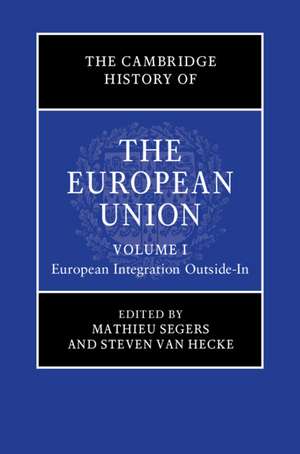 The Cambridge History of the European Union: Volume 1, European Integration Outside-In de Mathieu Segers