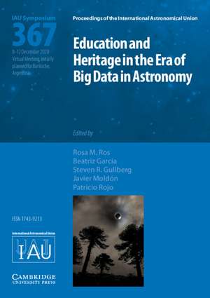 Education and Heritage in the Era of Big Data in Astronomy (IAU S367): The First Steps on the IAU 2020–2030 Strategic Plan de Rosa M. Ros