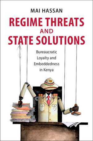 Regime Threats and State Solutions: Bureaucratic Loyalty and Embeddedness in Kenya de Mai Hassan