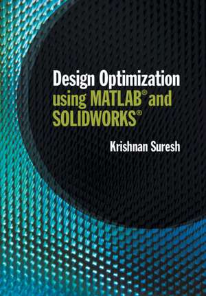 Design Optimization using MATLAB and SOLIDWORKS de Krishnan Suresh