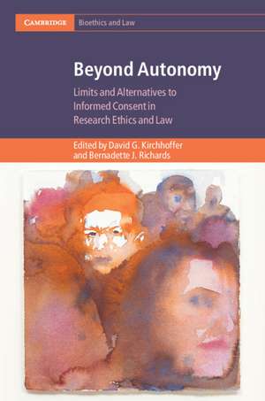 Beyond Autonomy: Limits and Alternatives to Informed Consent in Research Ethics and Law de David G. Kirchhoffer