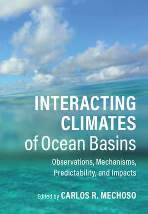 Interacting Climates of Ocean Basins: Observations, Mechanisms, Predictability, and Impacts de Carlos R. Mechoso