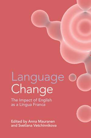 Language Change: The Impact of English as a Lingua Franca de Anna Mauranen